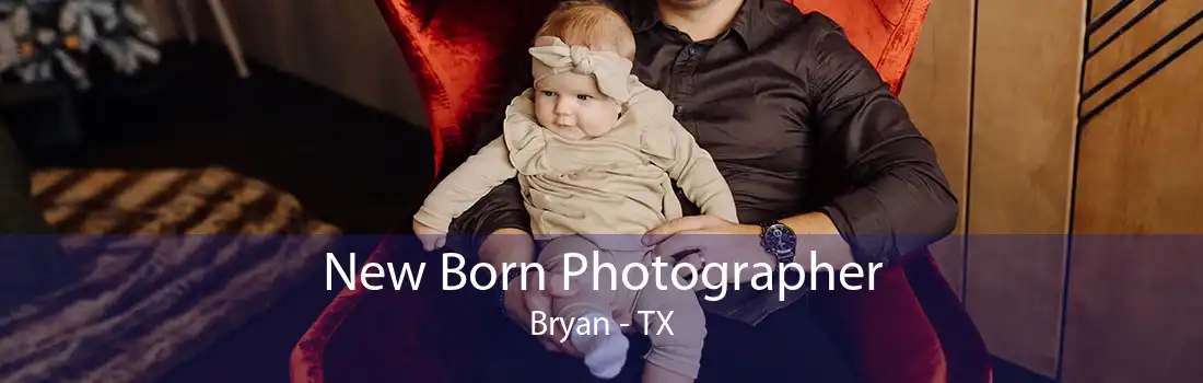 New Born Photographer Bryan - TX