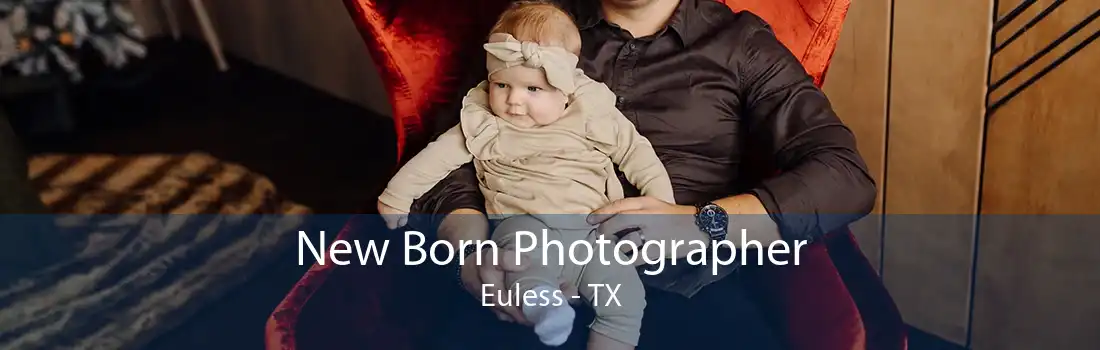 New Born Photographer Euless - TX