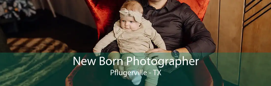 New Born Photographer Pflugerville - TX