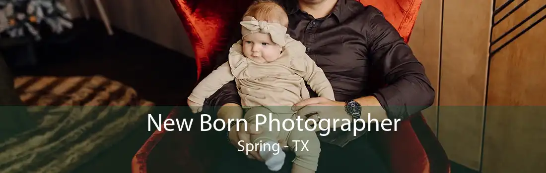 New Born Photographer Spring - TX